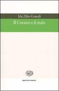 Il Corano e il male - Ida Zilio-Grandi - Libro Einaudi 2002, Biblioteca Einaudi | Libraccio.it