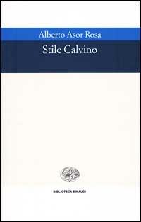 Stile Calvino - Alberto Asor Rosa - Libro Einaudi 2001, Biblioteca Einaudi | Libraccio.it