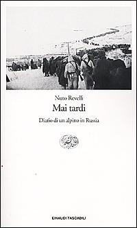 Mai tardi. Diario di un alpino in Russia - Nuto Revelli - Libro Einaudi 2001, Einaudi tascabili | Libraccio.it