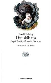 I fatti della vita. Sogni, fantasie, riflessioni sulla nascita - Ronald D. Laing - Libro Einaudi 2001, Einaudi tascabili | Libraccio.it