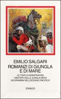 Romanzi di giungla e di mare. Le Tigri di Mompracem. I misteri della jungla nera. Un dramma nell'Oceano Pacifico - Emilio Salgari - Libro Einaudi 2001, I millenni | Libraccio.it