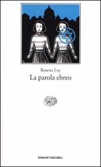 La parola ebreo - Rosetta Loy - Libro Einaudi 2002, Einaudi tascabili | Libraccio.it