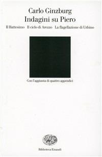 Indagini su Piero - Carlo Ginzburg - Libro Einaudi 2001, Biblioteca Einaudi | Libraccio.it