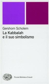 La kabbalah e il suo simbolismo - Gershom Scholem - Libro Einaudi 2001, Piccola biblioteca Einaudi. Nuova serie | Libraccio.it