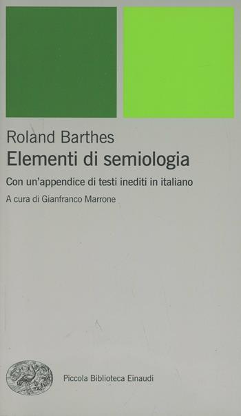 Elementi di semiologia. Con un'appendice di testi inediti in italiano - Roland Barthes - Libro Einaudi 2002, Piccola biblioteca Einaudi. Nuova serie | Libraccio.it