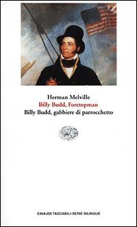 Billy Budd, Foretopman. Billy Budd, gabbiere di parrocchetto - Herman Melville - Libro Einaudi 2001, Einaudi tascabili.Serie bilingue | Libraccio.it