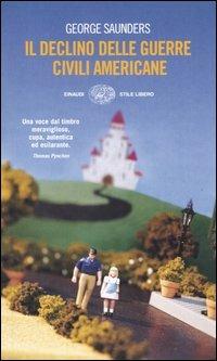 Il declino delle guerre civili americane - George Saunders - Libro Einaudi 2005, Einaudi. Stile libero | Libraccio.it
