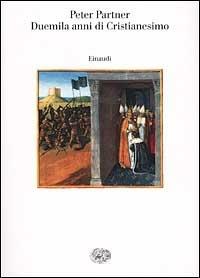 Duemila anni di cristianesimo - Peter Partner - Libro Einaudi 2001, Saggi | Libraccio.it
