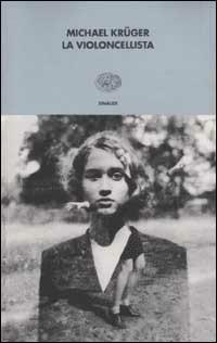 La violoncellista - Michael Krüger - Libro Einaudi 2002, I coralli | Libraccio.it