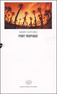 Port Tropique - Barry Gifford - Libro Einaudi 2003, Einaudi. Stile libero | Libraccio.it