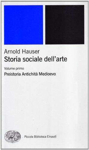 Storia sociale dell'arte. Vol. 1: Preistoria. Antichità. Medioevo. - Arnold Hauser - Libro Einaudi 2001, Piccola biblioteca Einaudi. Nuova serie | Libraccio.it