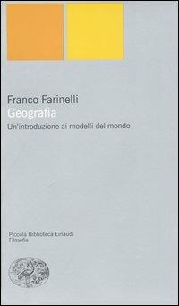 Geografia. Un'introduzione ai modelli del mondo - Franco Farinelli - Libro Einaudi 2003, Piccola biblioteca Einaudi. Nuova serie | Libraccio.it