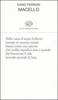 Macello - Ivano Ferrari - Libro Einaudi 2004, Collezione di poesia | Libraccio.it