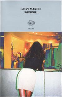 Shopgirl - Steve Martin - Libro Einaudi 2001, I coralli | Libraccio.it