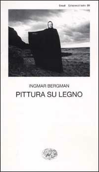 Pittura su legno - Ingmar Bergman - Libro Einaudi 2001, Collezione di teatro | Libraccio.it