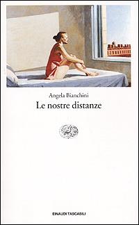 Le nostre distanze - Angela Bianchini - Libro Einaudi 2001, Einaudi tascabili | Libraccio.it