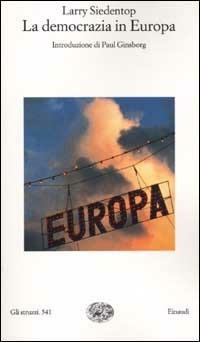 La democrazia in Europa - Larry Siedentop - Libro Einaudi 2001, Gli struzzi | Libraccio.it