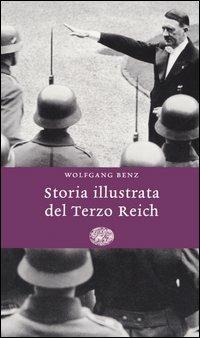 Storia illustrata del Terzo Reich - Wolfgang Benz - Libro Einaudi 2005, Einaudi. Storia | Libraccio.it