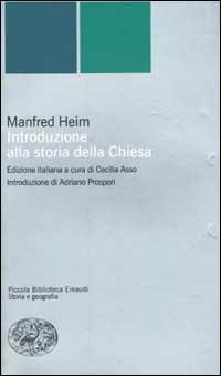Introduzione alla storia della Chiesa - Manfred Heim - Libro Einaudi 2002, Piccola biblioteca Einaudi. Nuova serie | Libraccio.it
