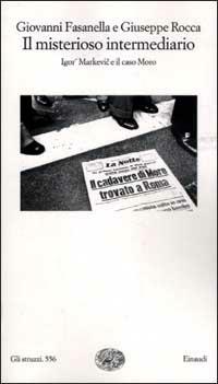 Il misterioso intermediario. Igor Markevic e il caso Moro - Giovanni Fasanella, Giuseppe Rocca - Libro Einaudi 2003, Gli struzzi | Libraccio.it