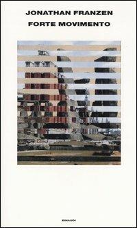 Forte movimento - Jonathan Franzen - Libro Einaudi 2004, Supercoralli | Libraccio.it