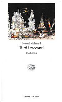 Tutti i racconti. 1963-1984 - Bernard Malamud - Libro Einaudi 2001, Einaudi tascabili | Libraccio.it