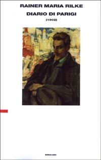 Diario di Parigi (1902) - Rainer Maria Rilke - Libro Einaudi 2003, Supercoralli | Libraccio.it