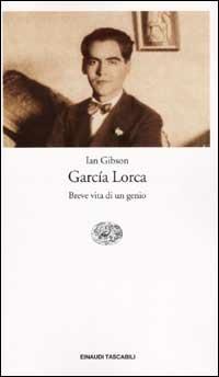 García Lorca. Breve vita di un genio - Ian Gibson - Libro Einaudi 2002, Einaudi tascabili | Libraccio.it