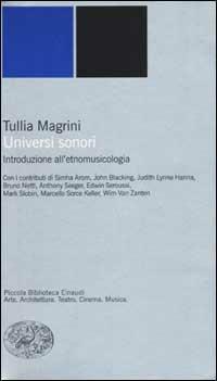 Universi sonori. Introduzione all'etnomusicologia - Tullia Magrini - Libro Einaudi 2002, Piccola biblioteca Einaudi. Nuova serie | Libraccio.it