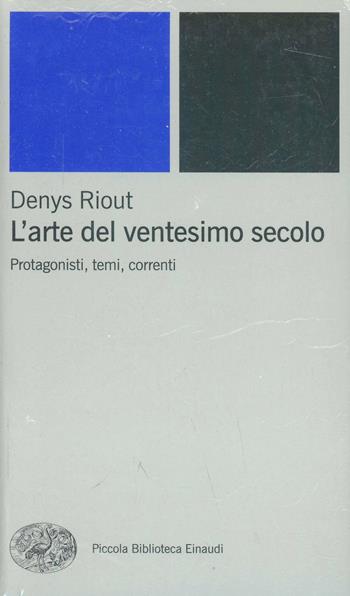 L' arte del ventesimo secolo. Protagonisti, temi, correnti - Denys Riout - Libro Einaudi 2002, Piccola biblioteca Einaudi. Nuova serie | Libraccio.it