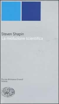 La rivoluzione scientifica - Steven Shapin - Libro Einaudi 2003, Piccola biblioteca Einaudi. Nuova serie | Libraccio.it