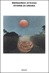 Storie di Obaba - Bernardo Atxaga - Libro Einaudi 2002, L'Arcipelago Einaudi | Libraccio.it