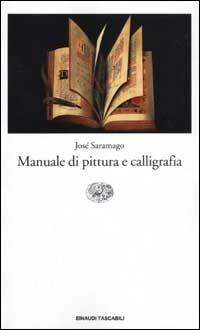 Manuale di pittura e calligrafia - José Saramago - Libro Einaudi 2003, Einaudi tascabili | Libraccio.it