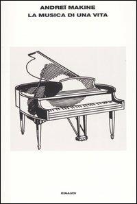 La musica di una vita - Andreï Makine - Libro Einaudi 2003, L'Arcipelago Einaudi | Libraccio.it