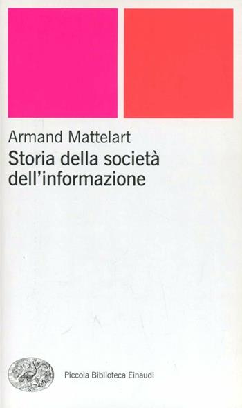 Storia della società dell'informazione - Armand Mattelart - Libro Einaudi 2002, Piccola biblioteca Einaudi. Nuova serie | Libraccio.it