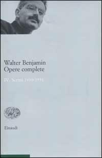 Opere complete. Vol. 4: Scritti 1930-1931. - Walter Benjamin - Libro Einaudi 2002, Opere di Walter Benjamin | Libraccio.it