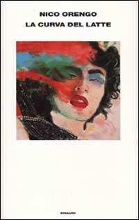 La curva del latte - Nico Orengo - Libro Einaudi 2002, Supercoralli | Libraccio.it
