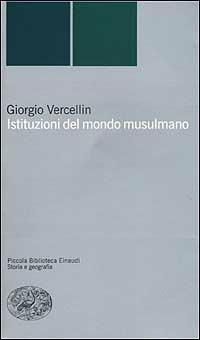 Istituzioni del mondo musulmano - Giorgio Vercellin - Libro Einaudi 2002, Piccola biblioteca Einaudi. Nuova serie | Libraccio.it