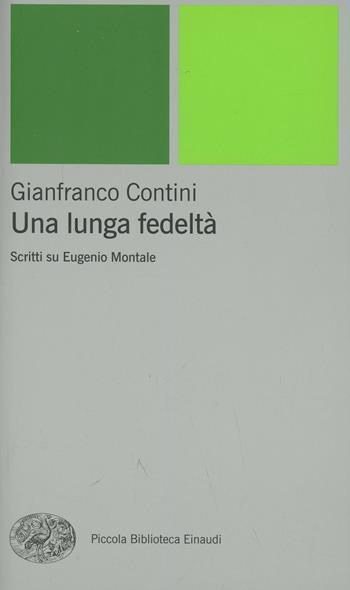 Una lunga fedeltà. Scritti su Eugenio Montale - Gianfranco Contini - Libro Einaudi 2002, Piccola biblioteca Einaudi. Nuova serie | Libraccio.it