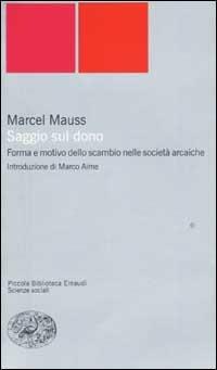 Saggio sul dono. Forma e motivo dello scambio nelle società arcaiche - Marcel Mauss - Libro Einaudi 2002, Piccola biblioteca Einaudi. Nuova serie | Libraccio.it