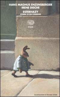 Esterhazy. Storia di un coniglio - Hans Magnus Enzensberger, Irene Dische - Libro Einaudi 2002, I coralli | Libraccio.it