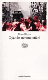 Quando eravamo orfani - Kazuo Ishiguro - Libro Einaudi 2002, Einaudi tascabili | Libraccio.it