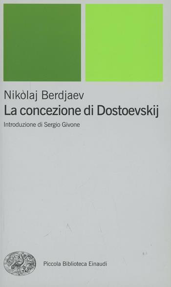 La concezione di Dostoevskij - Nikolaj Berdjaev - Libro Einaudi 2002, Piccola biblioteca Einaudi. Nuova serie | Libraccio.it