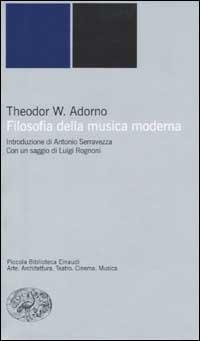 Filosofia della musica moderna - Theodor W. Adorno - Libro Einaudi 2002, Piccola biblioteca Einaudi. Nuova serie | Libraccio.it