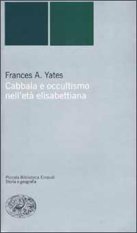Cabbala e occultismo nell'età elisabettiana - Frances A. Yates - Libro Einaudi 2002, Piccola biblioteca Einaudi. Nuova serie | Libraccio.it
