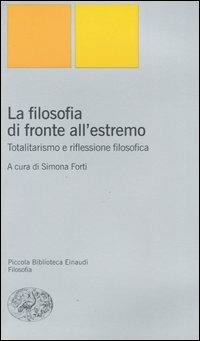 La filosofia di fronte all'estremo. Totalitarismo e riflessione filosofica  - Libro Einaudi 2004, Piccola biblioteca Einaudi. Nuova serie | Libraccio.it