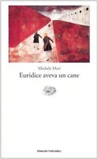 Euridice aveva un cane - Michele Mari - Libro Einaudi 2004, Einaudi tascabili. Letteratura | Libraccio.it