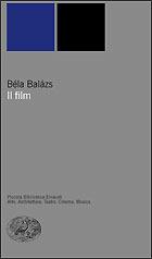 Il film - Béla Balázs - Libro Einaudi 2002, Piccola biblioteca Einaudi. Nuova serie | Libraccio.it
