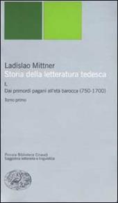 Storia della letteratura tedesca. Vol. 1: Dai primordi pagani all'età barocca (750-1700).