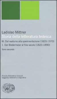 Storia della letteratura tedesca. Vol. 3\1: Dal realismo alla sperimentazione (1820-1890). - Ladislao Mittner - Libro Einaudi 2002, Piccola biblioteca Einaudi. Nuova serie | Libraccio.it